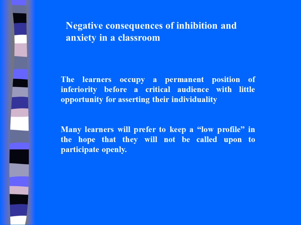 Negative consequences of inhibition and anxiety in a classroom The learners occupy a permanent